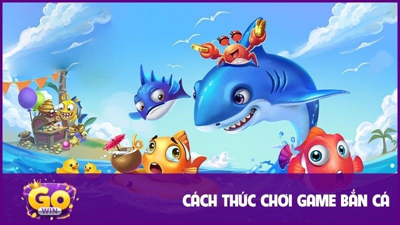 Bắn cá đổi thưởng gowin | Giải trí hấp dẫn & Săn thưởng giá trị 3 Những cách thức chơi game bắn cá có thể bạn chưa biết