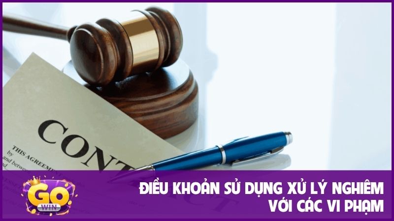 Điều khoản sử dụng GOWIN 3 Điều khoản sử dụng xử lý nghiêm với các hành vi tổn hại thương hiệu