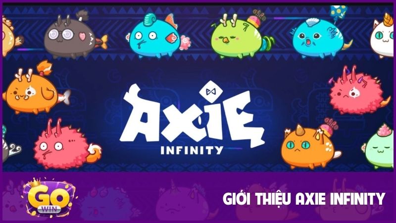 Axie Infinity GOWIN: Play to Earn, Kiếm Tiền Thật từ Game NFT 1 Giới thiệu Axie Infinity là gì?