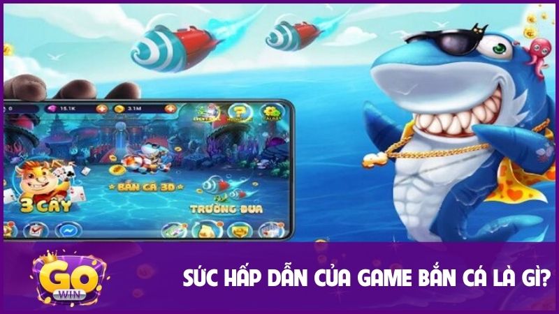 Bắn cá đổi thưởng gowin | Giải trí hấp dẫn & Săn thưởng giá trị 2 Sức hấp dẫn đặc biệt của game bắn cá đổi thưởng