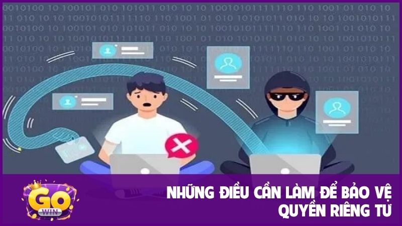 Quyền Riêng Tư GOWIN: Bảo Mật Thông Tin Người Chơi An Toàn Tuyệt Đối 3 Những điều nên làm để bảo vệ riêng tư